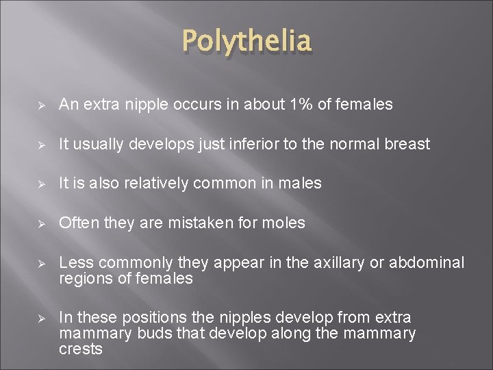 Polythelia Ø An extra nipple occurs in about 1% of females Ø It usually
