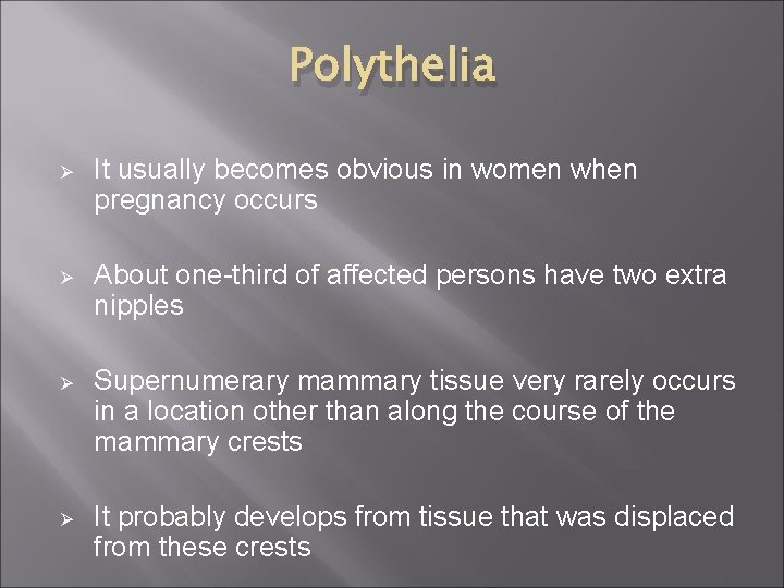 Polythelia Ø It usually becomes obvious in women when pregnancy occurs Ø About one-third