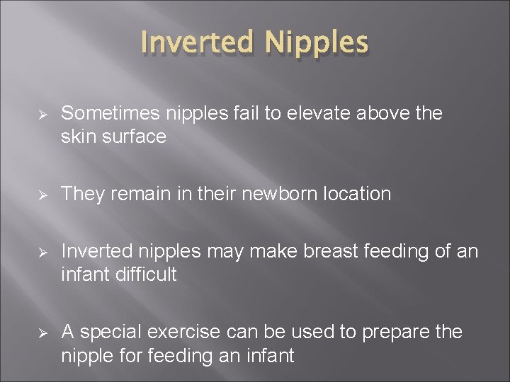Inverted Nipples Ø Sometimes nipples fail to elevate above the skin surface Ø They