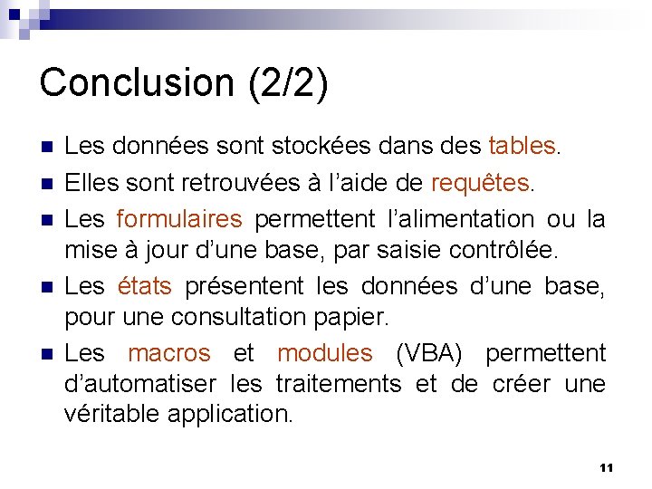 Conclusion (2/2) n n n Les données sont stockées dans des tables. Elles sont