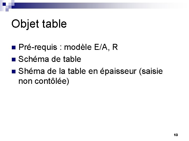 Objet table Pré-requis : modèle E/A, R n Schéma de table n Shéma de