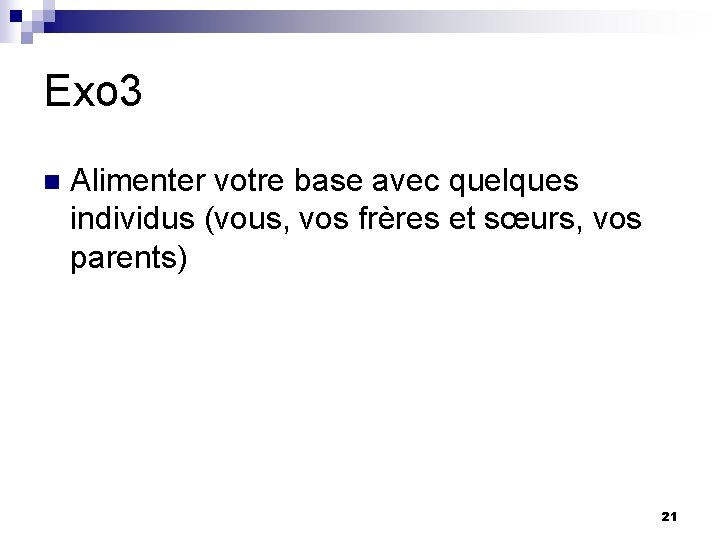 Exo 3 n Alimenter votre base avec quelques individus (vous, vos frères et sœurs,
