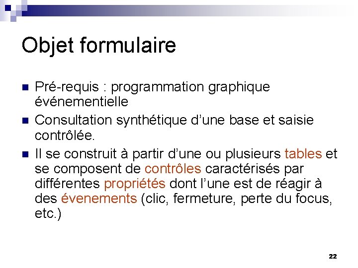 Objet formulaire n n n Pré-requis : programmation graphique événementielle Consultation synthétique d’une base