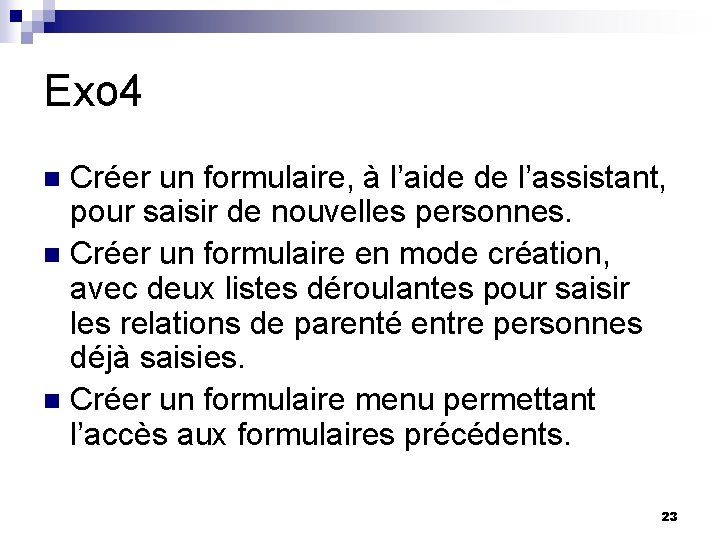 Exo 4 Créer un formulaire, à l’aide de l’assistant, pour saisir de nouvelles personnes.