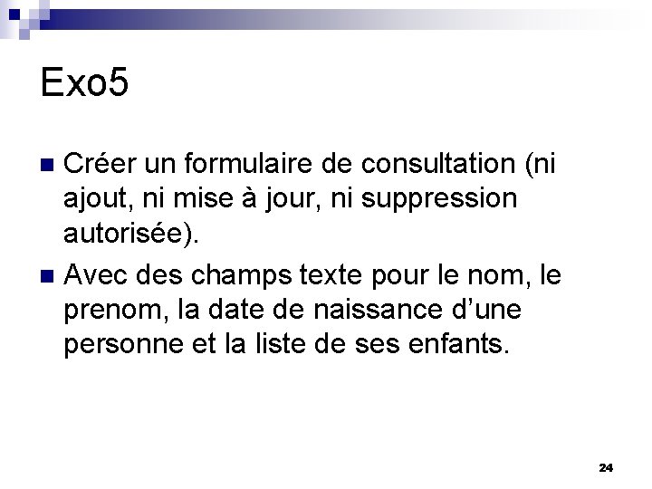 Exo 5 Créer un formulaire de consultation (ni ajout, ni mise à jour, ni