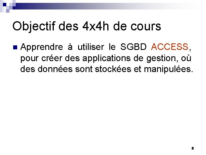 Objectif des 4 x 4 h de cours n Apprendre à utiliser le SGBD