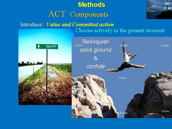 Methods ACT Components Introduce: Value and Committed action Choose actively in the present moment