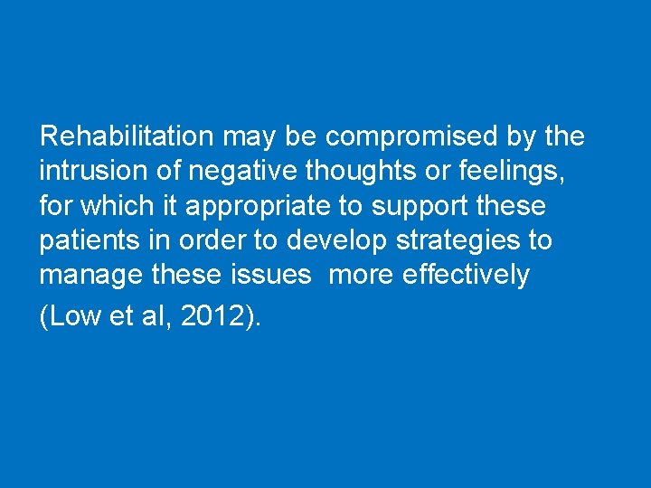 Rehabilitation may be compromised by the intrusion of negative thoughts or feelings, for which