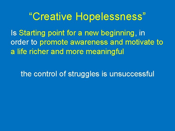 “Creative Hopelessness” Is Starting point for a new beginning, in order to promote awareness