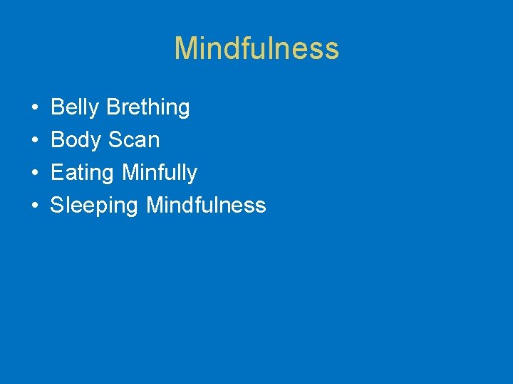 Mindfulness • • Belly Brething Body Scan Eating Minfully Sleeping Mindfulness 