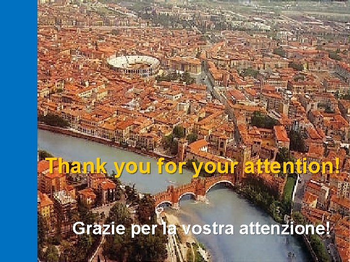 Thank you for your attention! Grazie per la vostra attenzione! 