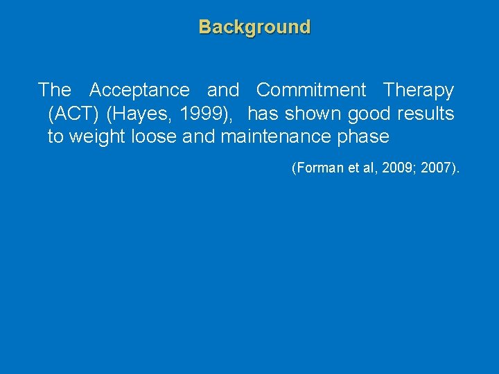 Background The Acceptance and Commitment Therapy (ACT) (Hayes, 1999), has shown good results to