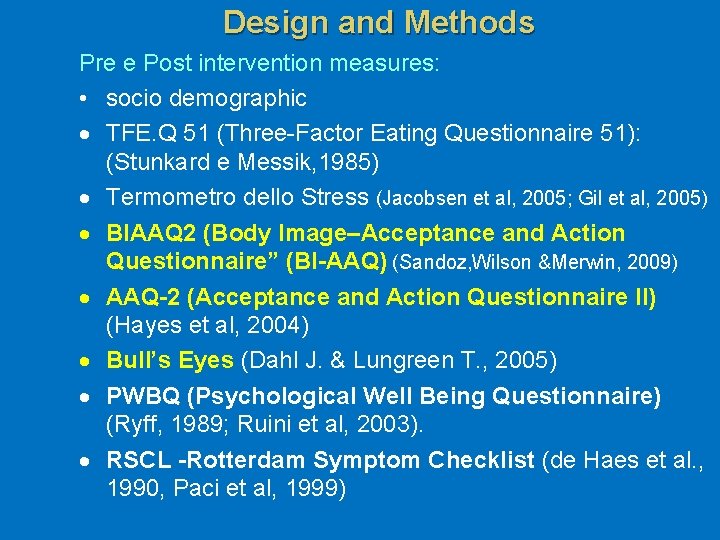 Design and Methods Pre e Post intervention measures: • socio demographic TFE. Q 51