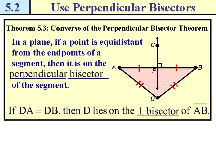 5. 2 Use Perpendicular Bisectors Theorem 5. 3: Converse of the Perpendicular Bisector Theorem