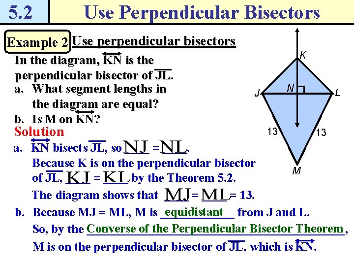 5. 2 Use Perpendicular Bisectors Example 2 Use perpendicular bisectors In the diagram, KN