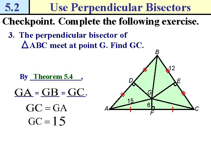 5. 2 Use Perpendicular Bisectors Checkpoint. Complete the following exercise. 3. The perpendicular bisector