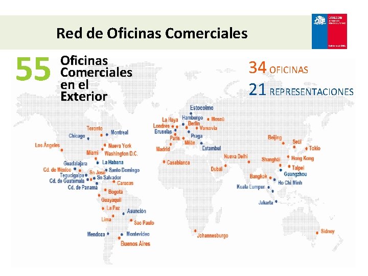 Red de Oficinas Comerciales 55 Oficinas Comerciales en el Exterior 34 OFICINAS 21 REPRESENTACIONES
