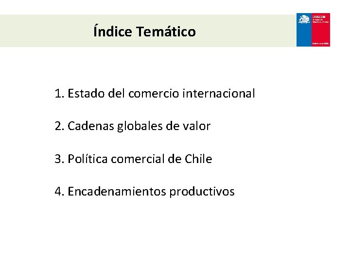 Índice Temático 1. Estado del comercio internacional 2. Cadenas globales de valor 3. Política