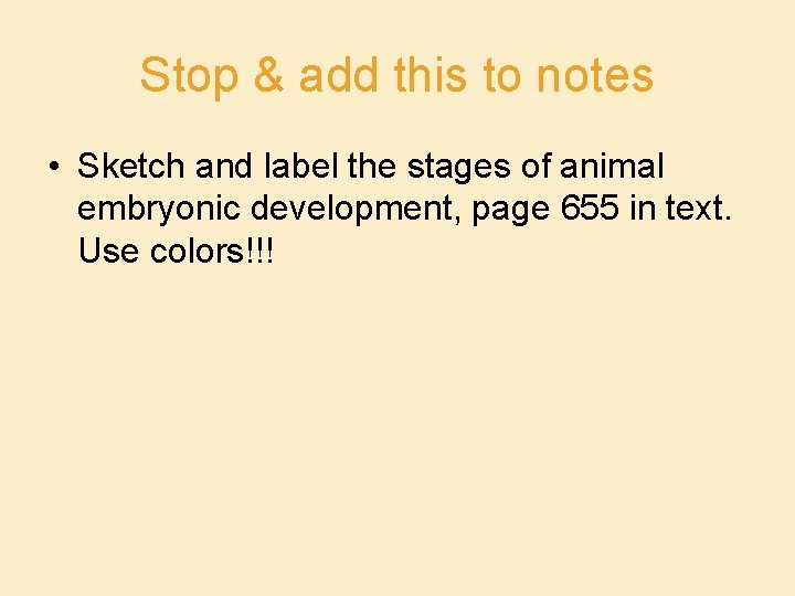 Stop & add this to notes • Sketch and label the stages of animal