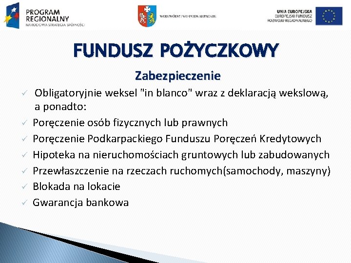 FUNDUSZ POŻYCZKOWY Zabezpieczenie ü ü ü ü Obligatoryjnie weksel "in blanco" wraz z deklaracją