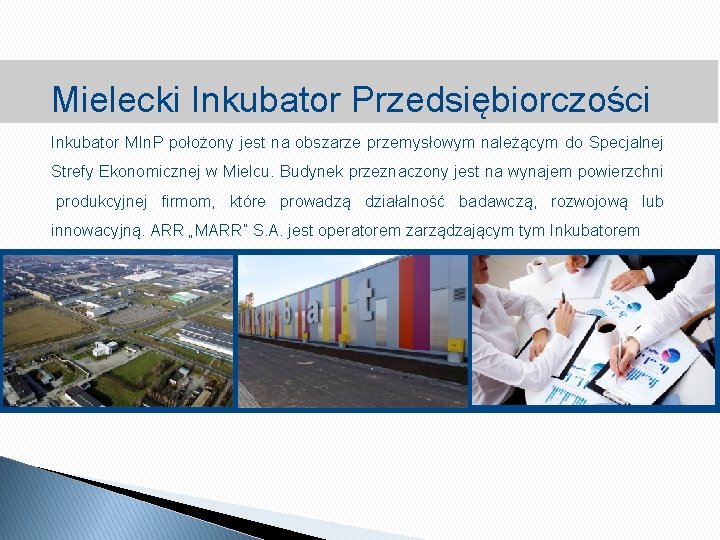 Mielecki Inkubator Przedsiębiorczości Inkubator MIn. P położony jest na obszarze przemysłowym należącym do Specjalnej