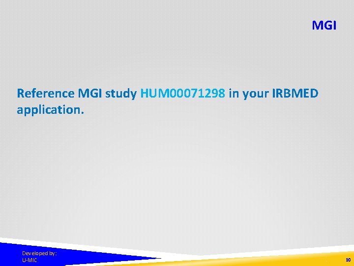 MGI Reference MGI study HUM 00071298 in your IRBMED application. Developed by: U-MIC 10