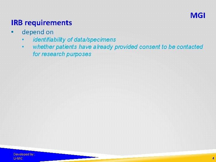 IRB requirements • MGI depend on • • identifiability of data/specimens whether patients have