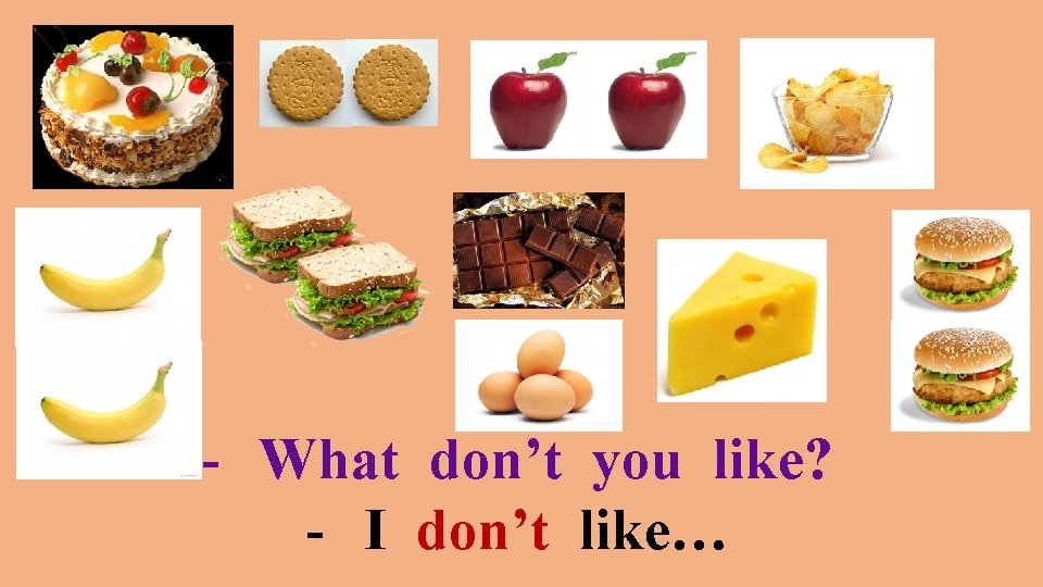 - What don’t you like? - I don’t like… 