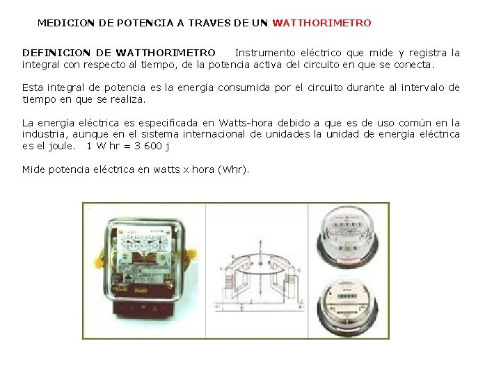 MEDICION DE POTENCIA A TRAVES DE UN WATTHORIMETRO DEFINICION DE WATTHORIMETRO Instrumento eléctrico que