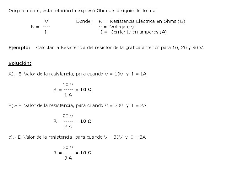 Originalmente, esta relación la expresó Ohm de la siguiente forma: V Donde: R =