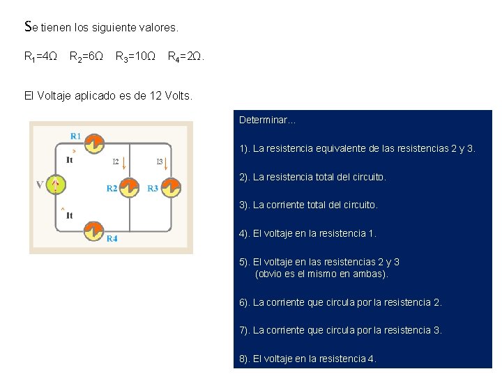 Se tienen los siguiente valores. R 1=4Ω R 2=6Ω R 3=10Ω R 4=2Ω. El