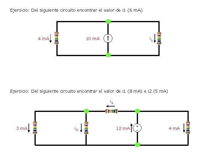 Ejercicio: Del siguiente circuito encontrar el valor de i 1 (6 m. A) 4