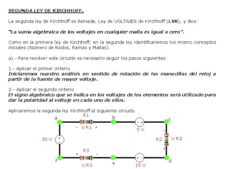 SEGUNDA LEY DE KIRCHHOFF. La segunda ley de Kirchhoff es llamada, Ley de VOLTAJES