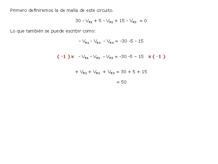 Primero definiremos la de malla de este circuito. 30 - VR 1 + 5