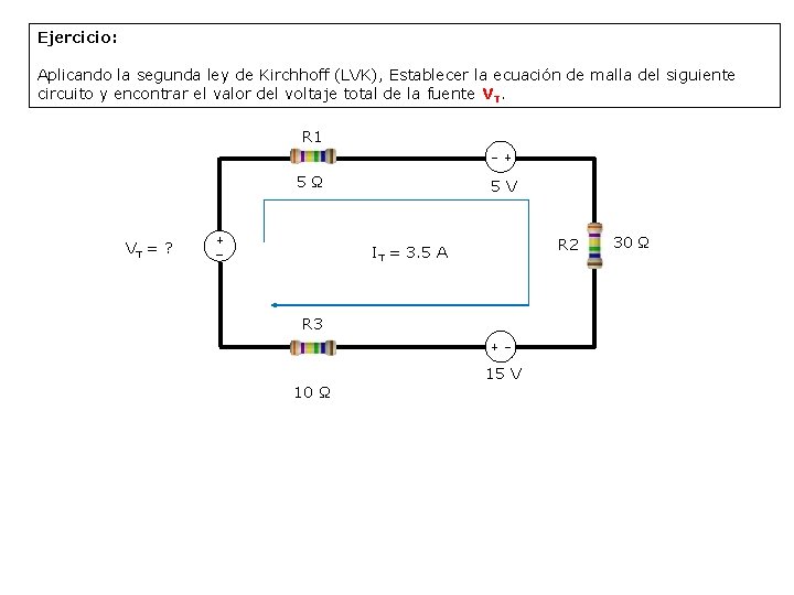 Ejercicio: Aplicando la segunda ley de Kirchhoff (LVK), Establecer la ecuación de malla del