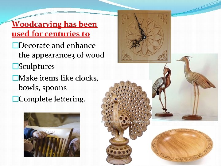 Woodcarving has been used for centuries to �Decorate and enhance the appearance 3 of