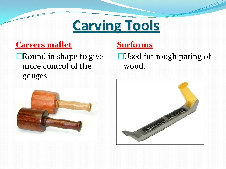Carving Tools Carvers mallet �Round in shape to give more control of the gouges