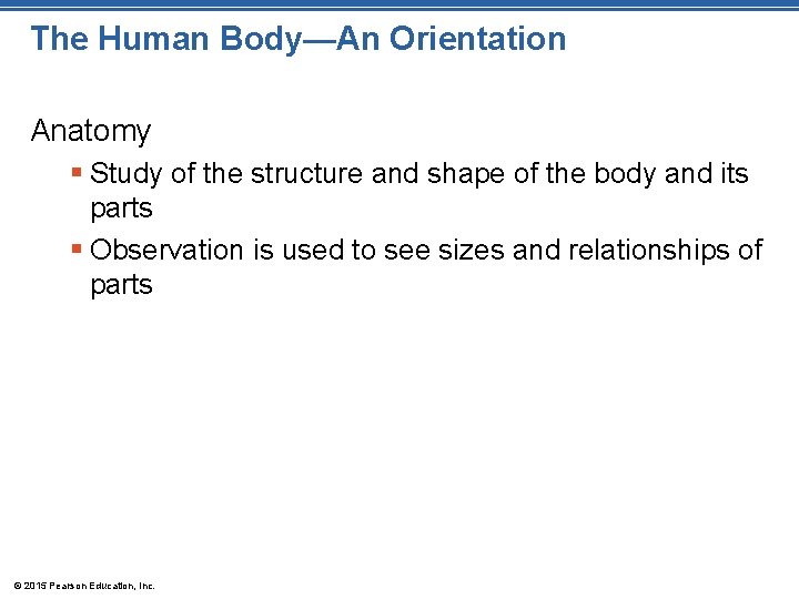 The Human Body—An Orientation Anatomy § Study of the structure and shape of the