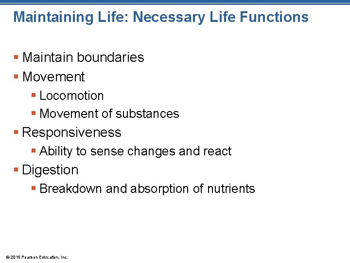 Maintaining Life: Necessary Life Functions § Maintain boundaries § Movement § Locomotion § Movement