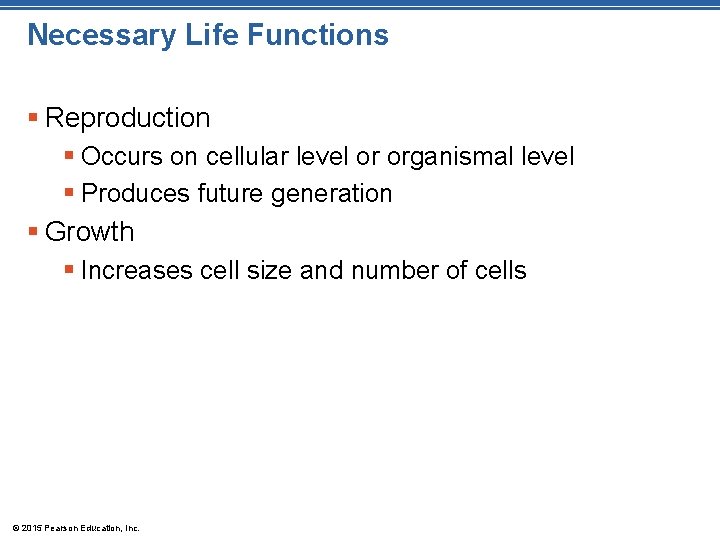Necessary Life Functions § Reproduction § Occurs on cellular level or organismal level § Necessary Life Functions § Reproduction § Occurs on cellular level or organismal level §