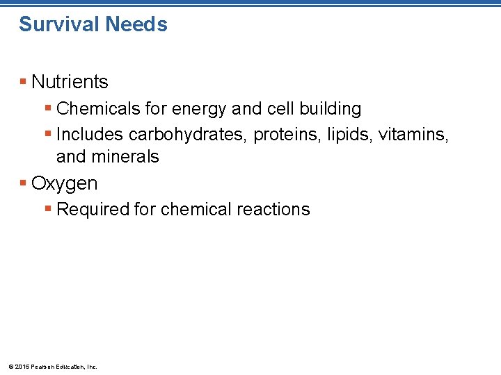 Survival Needs § Nutrients § Chemicals for energy and cell building § Includes carbohydrates,