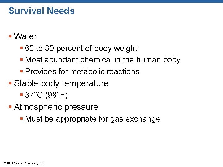 Survival Needs § Water § 60 to 80 percent of body weight § Most