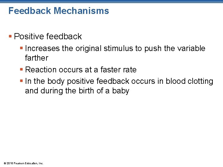 Feedback Mechanisms § Positive feedback § Increases the original stimulus to push the variable Feedback Mechanisms § Positive feedback § Increases the original stimulus to push the variable