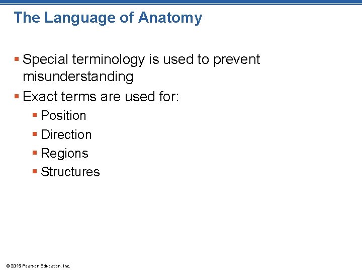 The Language of Anatomy § Special terminology is used to prevent misunderstanding § Exact The Language of Anatomy § Special terminology is used to prevent misunderstanding § Exact