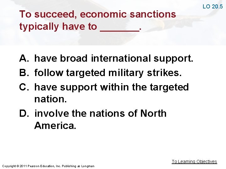 To succeed, economic sanctions typically have to _______. LO 20. 5 A. have broad