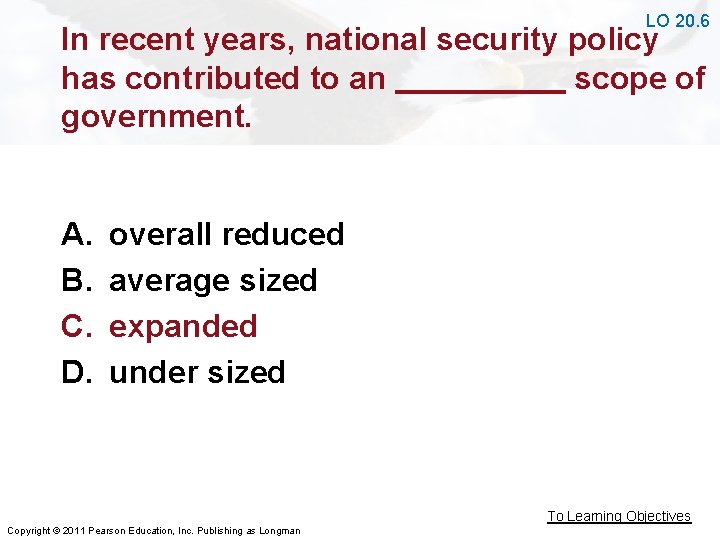 LO 20. 6 In recent years, national security policy has contributed to an scope