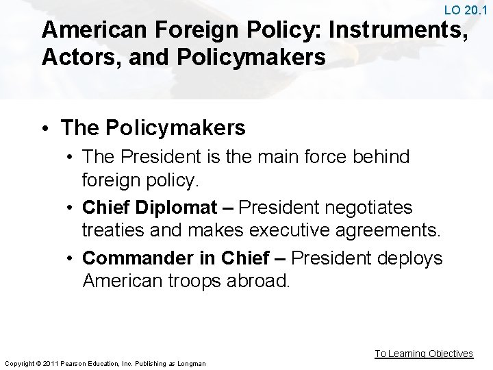 LO 20. 1 American Foreign Policy: Instruments, Actors, and Policymakers • The President is