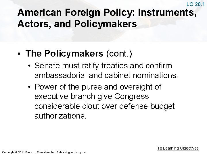 LO 20. 1 American Foreign Policy: Instruments, Actors, and Policymakers • The Policymakers (cont.