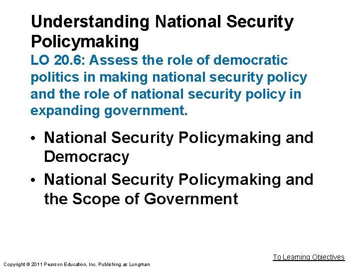 Understanding National Security Policymaking LO 20. 6: Assess the role of democratic politics in