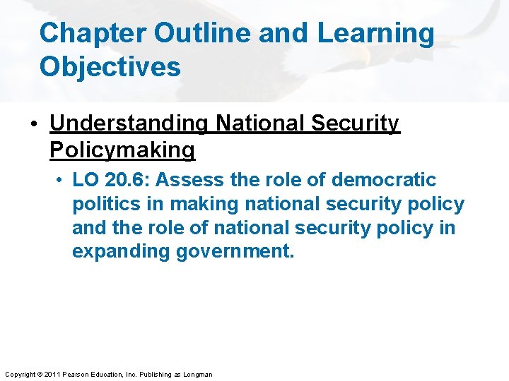 Chapter Outline and Learning Objectives • Understanding National Security Policymaking • LO 20. 6: